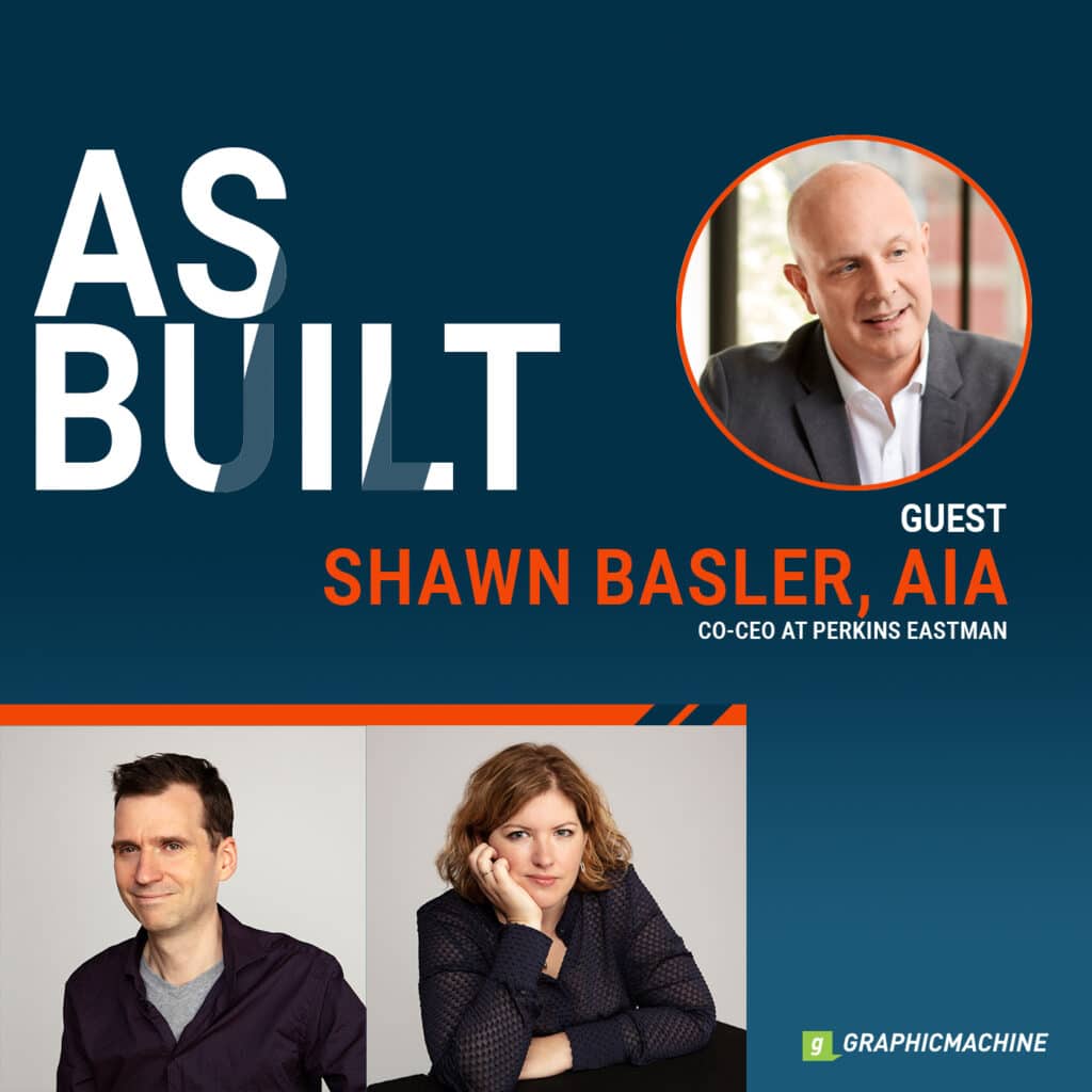 As Built Episode 11: Interview with Shawn Basler, AIA, Co-CEO at Perkins Eastman