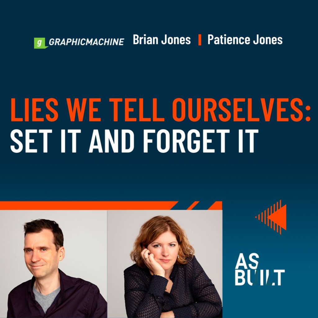 Lies We Tell Ourselves: Set It And Forget It | As Built Podcast Ep. 57.